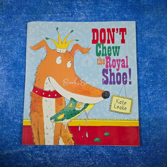 DON'T Chew The Royal Shoe!